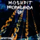 Cover of album infectzion - MOSHPIT PROPAGANDA EP by Oversaturate Audio
