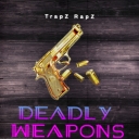 Cover of album Deadly Weapons.  by TrapZ RapZ