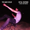 Cover of album Initial Response B sides and Remixes by The Man in Blue